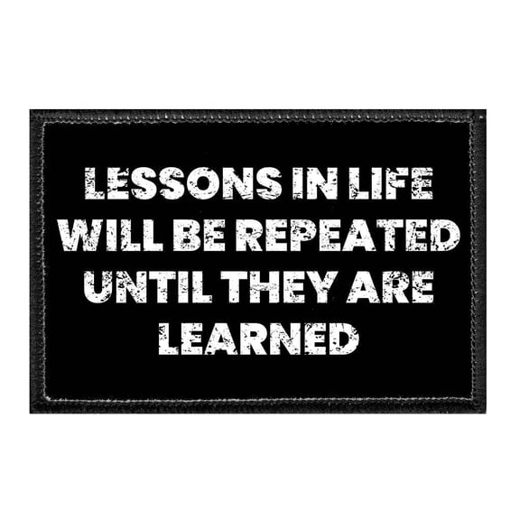 Lessons In Life Will Be Repeated Until They Are Learned - Removable Patch
