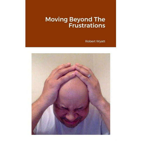 Moving Beyond The Frustrations, (Paperback)