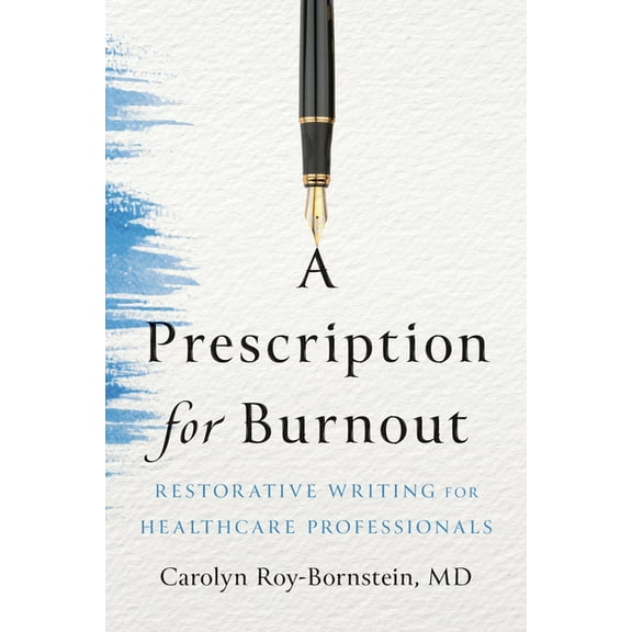 A Prescription for Burnout: Restorative Writing for Healthcare Professionals, (Paperback)