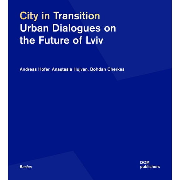 City in Transition: Urban Dialogues on the Future of LVIV, (Paperback)