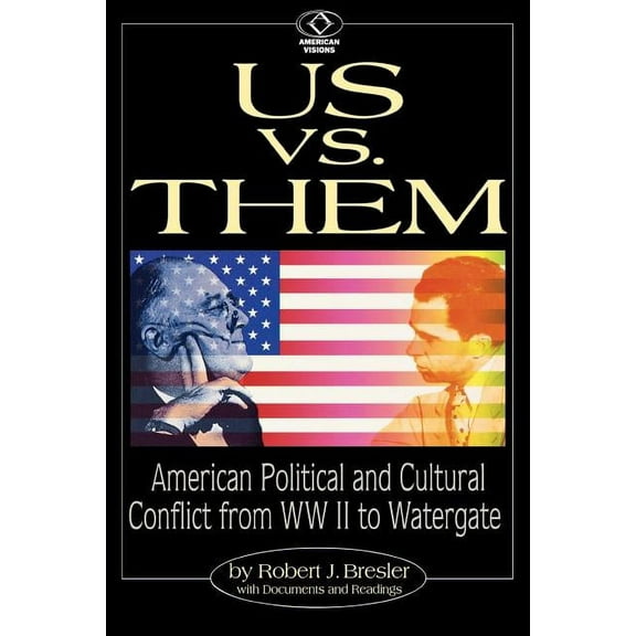 American Visions: Readings in American C Us vs. Them: American Political and Cultural Conflict from WWII to Watergate, (Paperback)