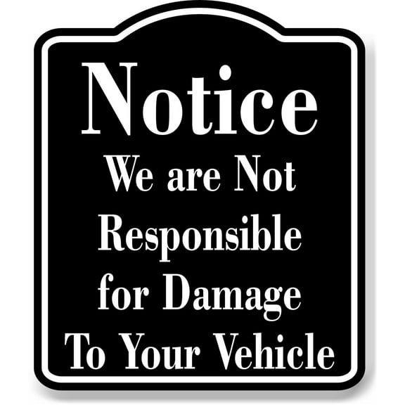 Notice Not Responsible Damage Your Vehicle BLACK Aluminum Composite Sign, 8.5"x10"