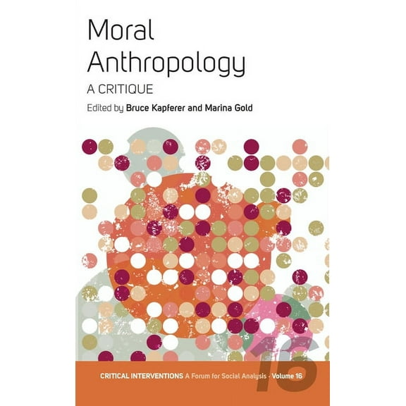 Critical Interventions: A Forum for Soci Moral Anthropology: A Critique, Book 16, (Paperback)