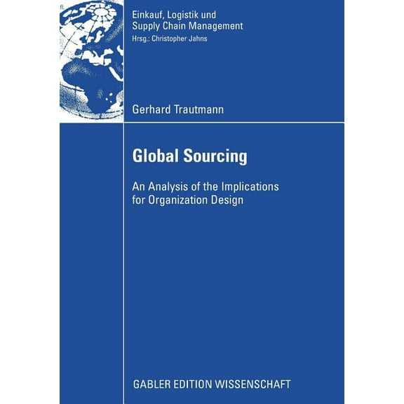 Einkauf, Logistik Und Supply Chain Manag Global Sourcing: An Analysis of the Implications for Organization Design, (Paperback)