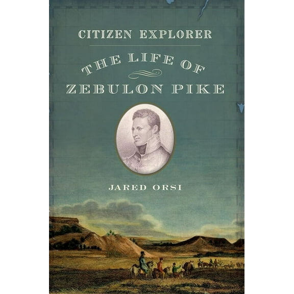 Citizen Explorer: The Life of Zebulon Pike, (Paperback)