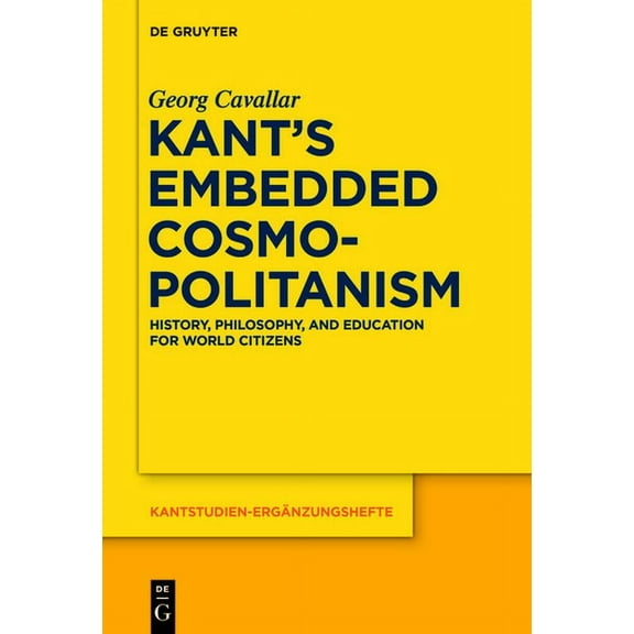 Kantstudien-ErgÃ¤nzungshefte Kant's Embedded Cosmopolitanism: History, Philosophy and Education for World Citizens, Book 183, (Paperback)