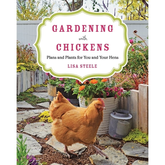Gardening with Chickens: Plans and Plants for You and Your Hens, (Paperback)