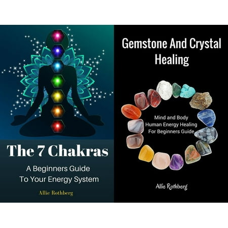 Gemstone and Crystal Healing Mind and Body Human Energy Healing For Beginners Guide With The 7 Chakras A Beginners Guide To Your Energy System Box Set Collection -