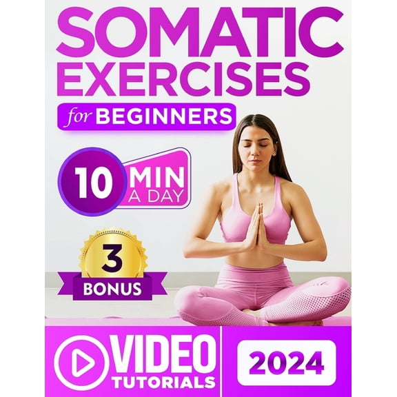 Somatic Exercises for Beginners: Overcome Stress, Chronic Pain, and Anxiety with 60  Proven Techniques - a 28-Day Journe, (Paperback)