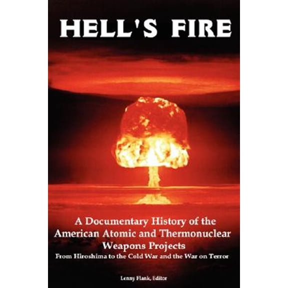 Pre-Owned Hell's Fire: A Documentary History of the American Atomic and Thermonuclear Weapons Projects, from Hiroshima to the Cold War and the War on Terror