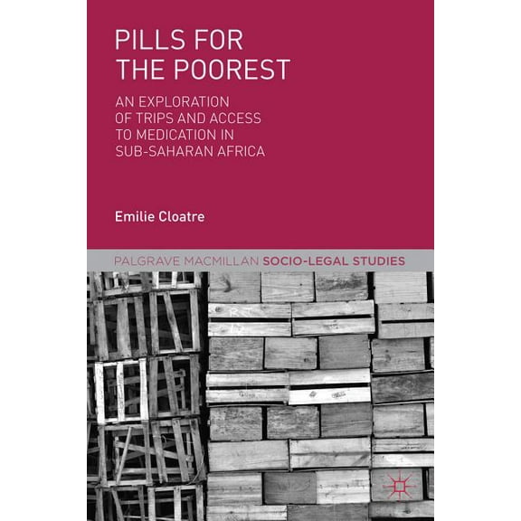 Palgrave Socio-Legal Studies Pills for the Poorest: An Exploration of TRIPS and Access to Medication in Sub-Saharan Africa, (Hardcover)