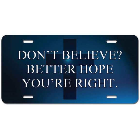 Don't Believe Better Hope Right Jesus Christian Religious - Funny Novelty Metal Vanity License Tag Plate