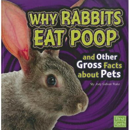 Why Rabbits Eat Poop and Other Gross Facts about