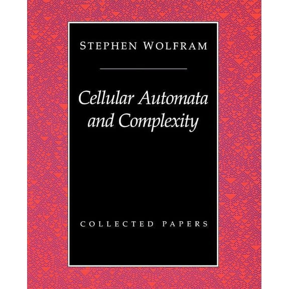 Cellular Automata And Complexity: Collected Papers, (Paperback)