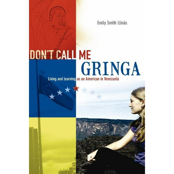 Don't Call Me Gringa: Living and learning as an American in Venezuela