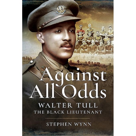 Against All Odds: Walter Tull the Black Lieutenant (Hardcover)