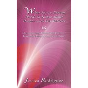 What Every Person Needs to Know about People with Disabilities: Overcoming Attitudinal Barriers Towards People with Disa, (Paperback)