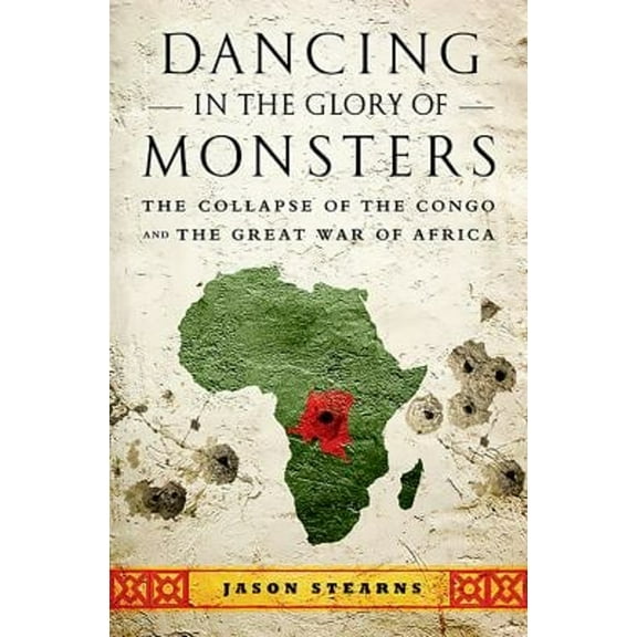 Pre-Owned Dancing in the Glory of Monsters : The Collapse of the Congo and the Great War of Africa (Paperback) 9781610391078