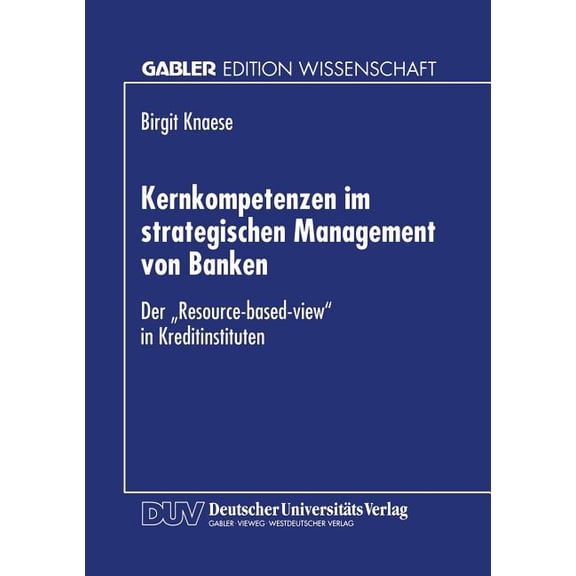 Kernkompetenzen Im Strategischen Management Von Banken: Der "Resource-Based-View" in Kreditinstituten, (Paperback)