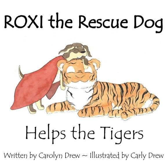Roxi Helps the Animals ROXI the Rescue Dog - Helps the Tigers: An Animal Compassion Story for Children (ages 2-6), Book 4, (Paperback)