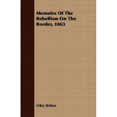 Memoirs Of The Rebellion On The Border 1863 Walmart Com