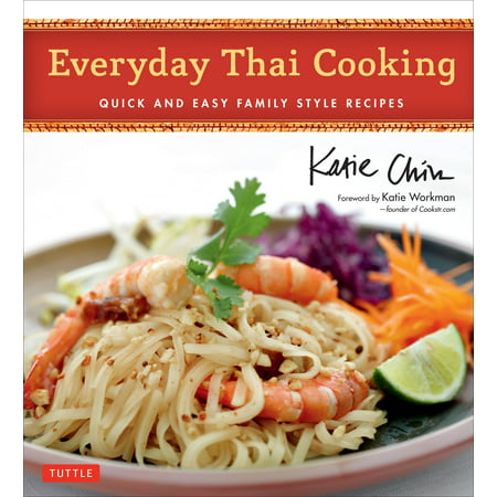 Everyday Thai Cooking : Quick and Easy Family Style Recipes [Thai Cookbook, 100