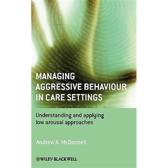 Pre-Owned Managing Aggressive Behaviour in Care Settings: Understanding and Applying Low Arousal Approaches, (Hardcover)