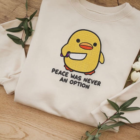 Peace Was Never an Option Sweatshirt, Embroidered Duck Shirt, Funny Goose T-Shirt, Meme Embroidered Crewneck Sweatshirt