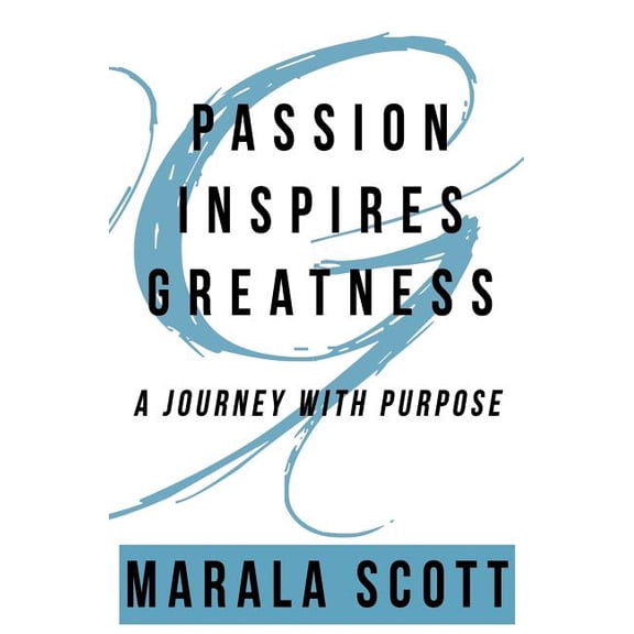 Passion Inspires Greatness : A Journey with Purpose
