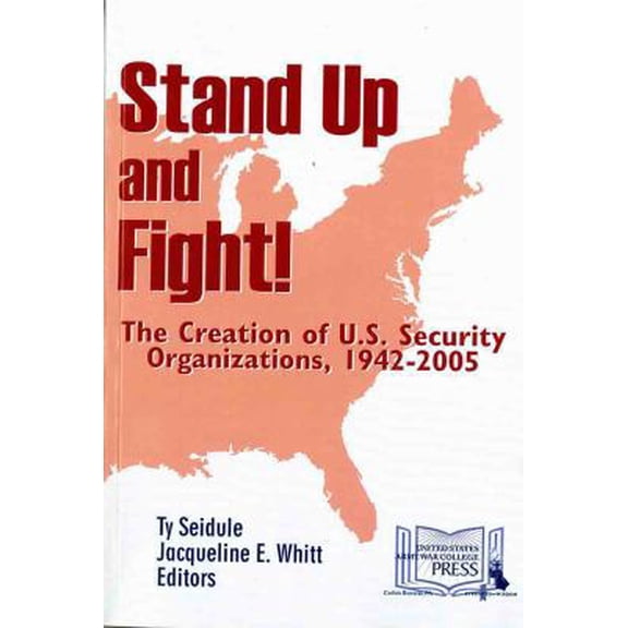 Pre-Owned Stand Up and Fight!: The Creation of U.S. Security Organizations, 1942-2005: The Creation of U.S. Security Organizations, 1942-2005 (Paperback) 1584876786 9781584876786