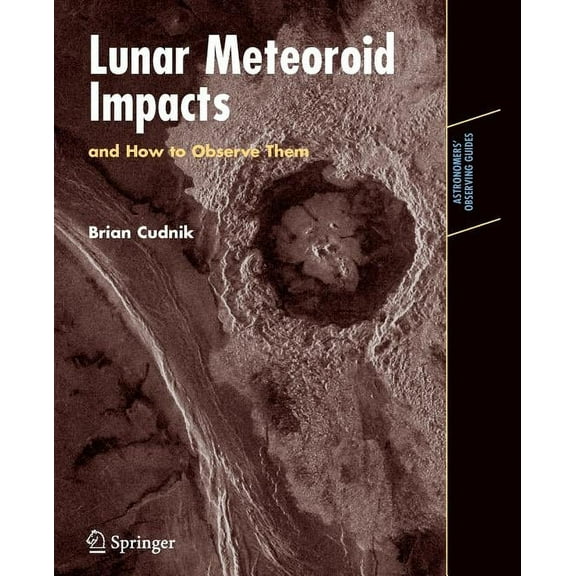 Astronomers' Observing Guides Lunar Meteoroid Impacts and How to Observe Them, (Paperback)