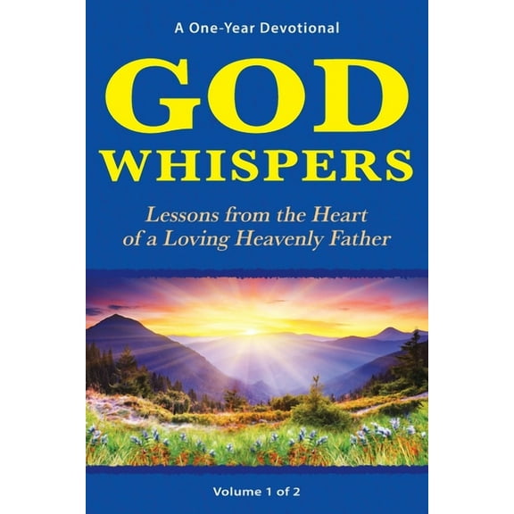 God Whispers: Lessons from the Heart of a Loving Heavenly Father, A One-Year Devotional, Volume 1 of 2, (Paperback)