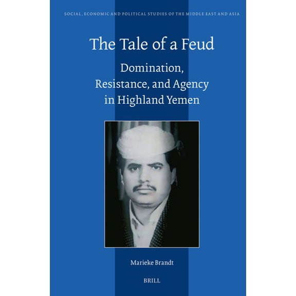 Social, Economic and Political Studies o The Tale of a Feud: Domination, Resistance, and Agency in Highland Yemen, Book 132, (Hardcover)
