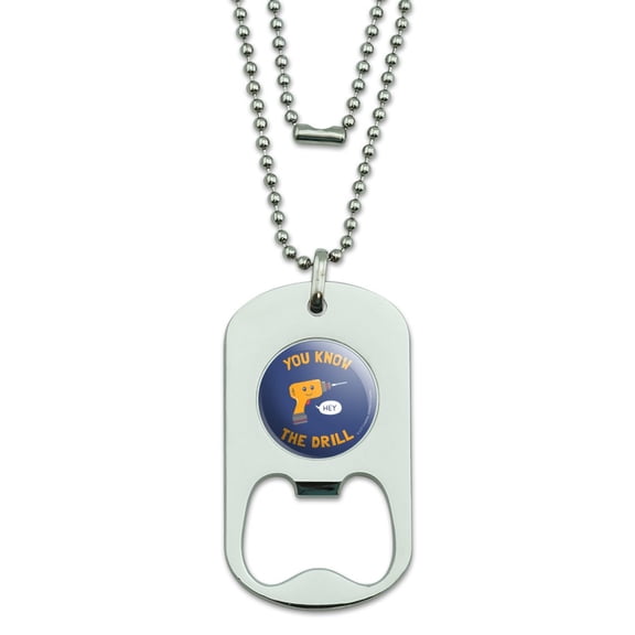 You Know The Drill Funny Humor Military Dog Tag Bottle Opener Pendant