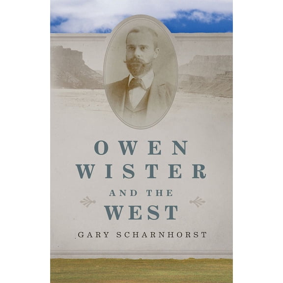 The Oklahoma Western Biographies: Owen Wister and the West (Series #30) (Edition 1) (Paperback)