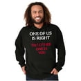 thumbnail image 4 of Funny One Of Us is Right Sarcastic Hoodie Sweatshirt Women Men Brisco Brands S, 4 of 6