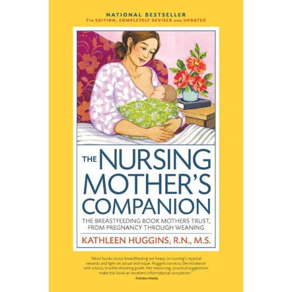 The Nursing Mother's Companion, 7th Edition, with New Illustrations : The Breastfeeding Book Mothers Trust, from Pregnancy Through Weaning (Edition 7) (Paperback)