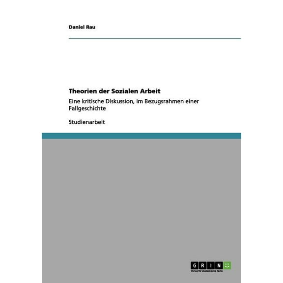 Theorien der Sozialen Arbeit: Eine kritische Diskussion, im Bezugsrahmen einer Fallgeschichte (Paperback)