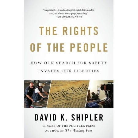 The Rights of the People : How Our Search for Safety Invades Our