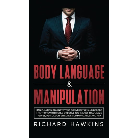 Your Mind Secret Weapons: Body Language & Manipulation: Dominate Your Conversation and Decode Intentions With Highly Effective Techniques to Analyze People, Persuasion, Effective Communication and NLP