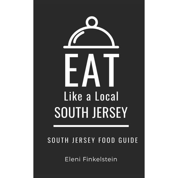 Eat Like a Local: North America & Ca Eat Like a Local- South Jersey: South New Jersey Food Guide, (Paperback)
