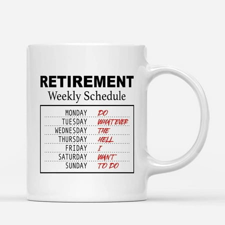 

Custom Mugs Retirement Weekly Schedule Do Whatever I Want Funny Retired Appreciation Gift for Him Her Birthday Christmas Presents Ceramic Coffee 11oz 15oz Mug