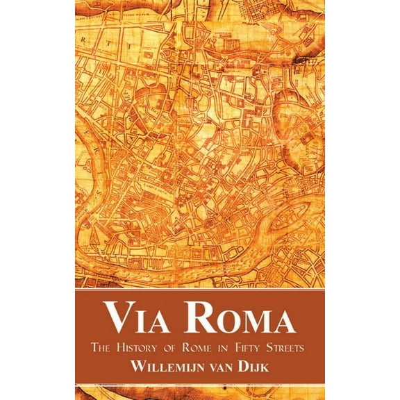 Via Roma: The History of Rome in Fifty Streets, (Paperback)