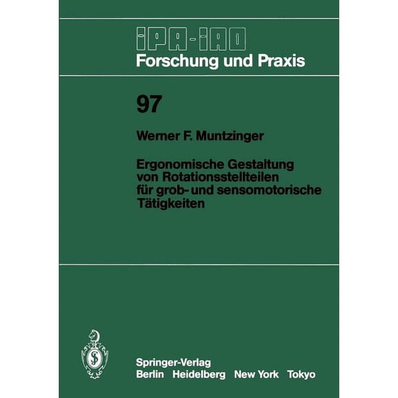 IPA-Iao - Forschung Und Praxis Ergonomische Gestaltung Von Rotationsstellteilen FÃ¼r Grob- Und Sensomotorische TÃ¤tigkeiten, Book 97, (Paperback)