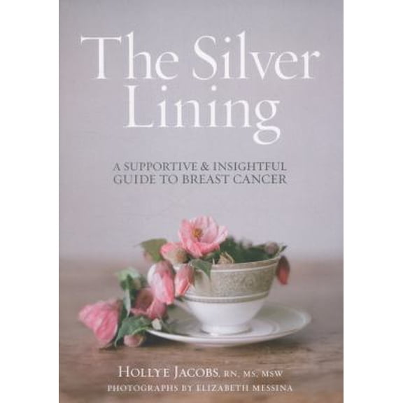 Pre-Owned The Silver Lining: A Supportive and Insightful Guide to Breast Cancer (Hardcover) 147676350X 9781476763507