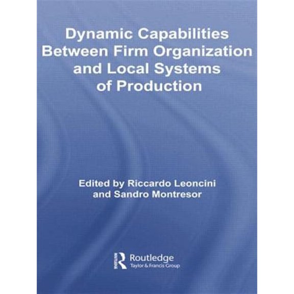 Pre-Owned Routledge Studies in Global Competition Dynamic Capabilities Between Firm Organisation and Local Systems of Production, (Paperback)