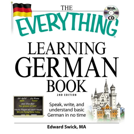 The Everything Learning German Book : Speak, write, and understand basic German in no (Best Way To Learn To Speak German)