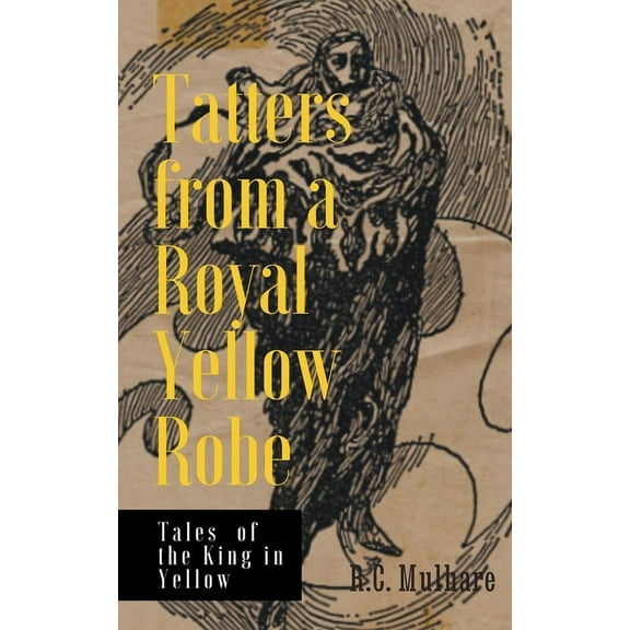 Tatters from a Royal Yellow Robe - Tales of the King in Yellow, (Paperback)