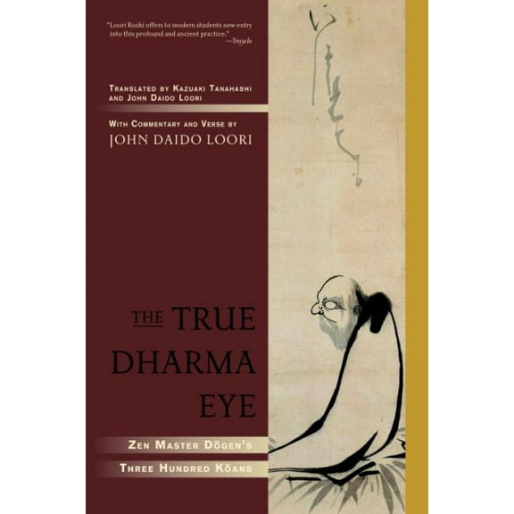 The True Dharma Eye : Zen Master Dogen's Three Hundred Koans (Paperback)