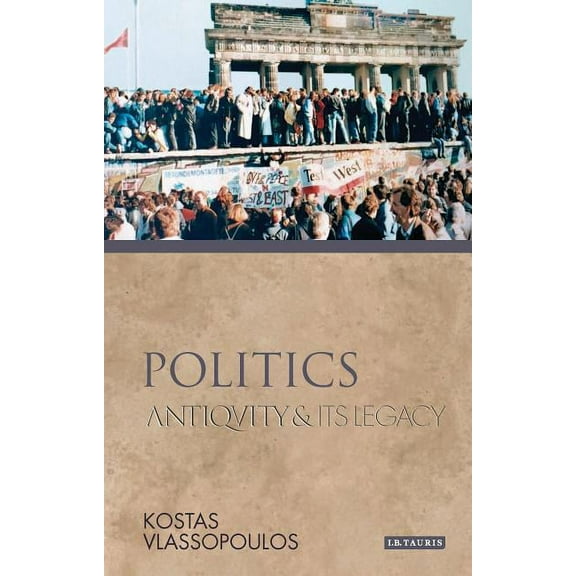 Ancients and Moderns Politics: Antiquity and Its Legacy, (Hardcover)